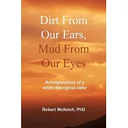 Dirt from Our Ears, Mud from Our Eyes: Retrospections of a White Aboriginal Elder