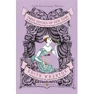 Three Novels of New York: The House of Mirth/ The Custom of the Country/ The Age of Innocence