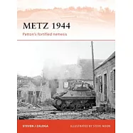 Metz 1944: Patton’s Fortified Nemesis