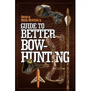 Deer & Deer Hunting&rsquo;s Guide to Better Bow-Hunting