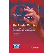 The Playful Machine: Theoretical Foundation and Practical Realization of Self-Organizing Robots