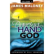 The Dancing Hand of God: Unveiling the Fullness of God Through Apostolic Signs, Wonders and Miracles