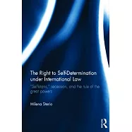 The Right to Self-determination Under International Law: Selfistans, Secession, and the Rule of the Great Powers