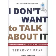 I Don&rsquo;t Want to Talk About It: Overcoming the Secret Legacy of Male Depression