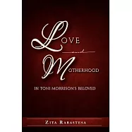 Love and Motherhood in Toni Morrison&rsquo;s Beloved