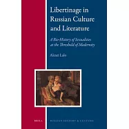 Libertinage in Russian Culture and Literature: A Bio-History of Sexualities at the Threshold of Modernity