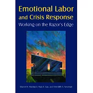 Emotional Labor and Crisis Response: Working on the Razor&rsquo;s Edge: Working on the Razor&rsquo;s Edge