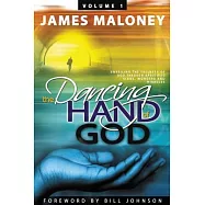 The Dancing Hand of God: Unveiling the Fullness of God Through Apostolic Signs, Wonders and Miracles