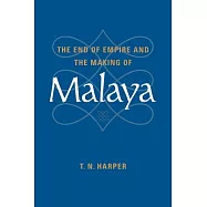 The End of Empire and the Making of Malaya
