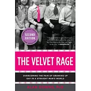 The Velvet Rage: Overcoming the Pain of Growing Up Gay in a Straight Man&rsquo;s World