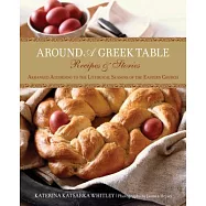 Around A Greek Table: Recipes & Stories Arranged According to the Liturgical Seasons of the Eastern Church