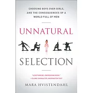 Unnatural Selection: Choosing Boys Over Girls, and the Consequences of a World Full of Men