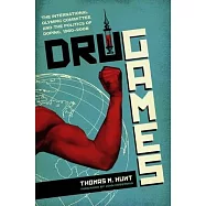 Drug Games: The International Olympic Committee and the Politics of Doping, 1960-2008