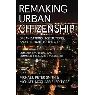 Remaking Urban Citizenship: Organizations, Institutions, and the Right to the City