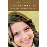 My Sister Is an Only Child: The Machinations of a Small Group Facilitator