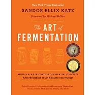 The Art of Fermentation: An In-Depth Exploration of Essential Concepts and Processes from Around the World