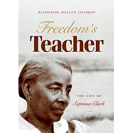 Freedom&rsquo;s Teacher: The Life of Septima Clark