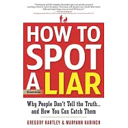 How to Spot a Liar, Revised Edition: Why People Don&rsquo;t Tell the Truth...and How You Can Catch Them