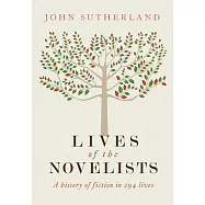 Lives of the Novelists: A History of Fiction in 294 Lives