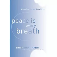 Peace Is Every Breath: A Practice for Our Busy Lives