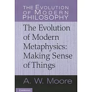 The Evolution of Modern Metaphysics: Making Sense of Things