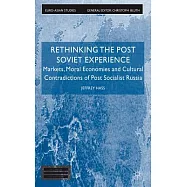 Rethinking the Post-Soviet Experience: Markets, Moral Economies, and Cultural Contradictions of Post-Socialist Russia