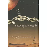 Walking the Clouds: An Anthology of Indigenous Science Fiction
