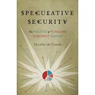 Speculative Security: The Politics of Pursuing Terrorist Monies