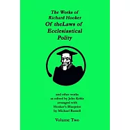 The Works of Richard Hooker: Of the Laws of Ecclesiastical Polity and Other Works