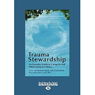Trauma Stewardship: An Everyday Guide to Caring for Self While Caring for Others: Easy Read Large Edition