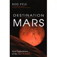 Destination Mars: New Explorations of the Red Planet