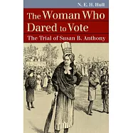 The Woman Who Dared to Vote: The Trial of Susan B. Anthony