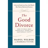 The Good Divorce: How to Walk Away Financially Sound and Emotionally Happy