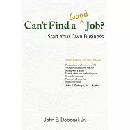 Can&rsquo;t Find a Good Job?: Start Your Own Business: Your Dream or Nightmare, Pros and cons of this new child Your Personal