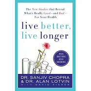 Live Better, Live Longer: The New Studies That Reveal What&rsquo;s Really Good---and Bad---for Your Health