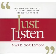 Just Listen: Discover the Secret to Getting Through to Absolutely Anyone