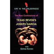 A Cry in the Wilderness: The Raw Confessions of Texas Seven’s Joseph Garcia