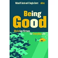 Being Good: Christian Virtues for Everyday Life