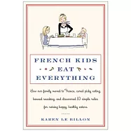 French Kids Eat Everything: How Our Family Moved to France, Cured Picky Eating, Banned Snacking, and Discovered 10