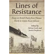Lines of Resistance: Essays on British Poetry from Thomas Hardy to Linton Kwesi Johnson