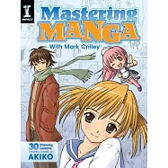 Mastering Manga with Mark Crilley: 30 Drawing Lessons from the Creator of Akiko