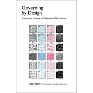 Governing by Design: Architecture, Economy, and Politics in the Twentieth Century