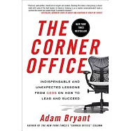 The Corner Office: Indispensable and Unexpected Lessons from Ceos on How to Lead and Succeed