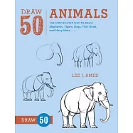 Draw 50 Animals: The Step-by-Step Way to Draw Elephants, Tigers, Dogs, Fish, Birds, and Many More
