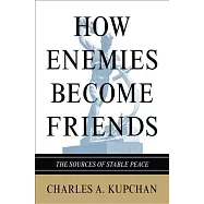 How Enemies Become Friends: The Sources of Stable Peace