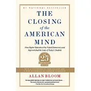 The Closing of the American Mind: How Higher Education Has Failed Democracy and Impoverished the Souls of Today’s Students