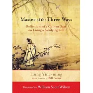 Master of the Three Ways: Reflections of a Chinese Sage on Living a Satisfying Life