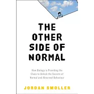 The Other Side of Normal: How Biology Is Providing the Clues to Unlock the Secrets of Normal and Abnormal Behavior