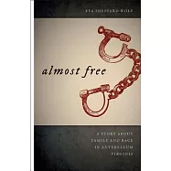 Almost Free: A Story About Family and Race in Antebellum Virginia
