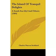 The Island of Tranquil Delights: A South Sea Idyl and Others
